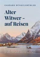 Ebook Alter Witwer - auf Reisen di Gaspard Dünkelsbühler edito da Books on Demand