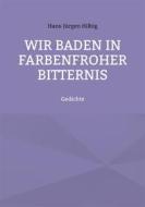 Ebook Wir baden in farbenfroher Bitternis di Hans-Jürgen Hilbig edito da Books on Demand