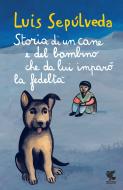Ebook Storia di un cane che insegnò a un bambino la fedeltà di Luis Sepúlveda edito da Guanda