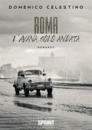Ebook Roma - L’Avana solo andata di Domenico Celestino edito da Booksprint