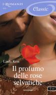 Ebook Il profumo delle rose selvatiche (I Romanzi Classic) di Kent Linda edito da Mondadori