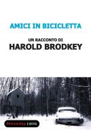 Ebook Amici in bicicletta di Brodkey Harold edito da Fandango Libri