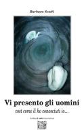 Ebook Vi presento gli uomini così come li ho conosciuti io… di Scotti Barbara edito da Montedit