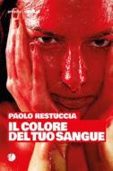 Ebook Il colore del tuo sangue di Restuccia Paolo edito da Arkadia Editore