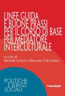 Ebook Linee guida e buone prassi per il Corso di base per mediatore interculturale di AA. VV. edito da Franco Angeli Edizioni