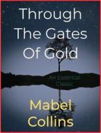 Ebook Through The Gates Of Gold di Mabel Collins edito da Scarlet Tree Press