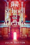 Ebook The School Of Dreams di Julia Sutton edito da Next Chapter