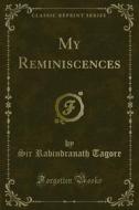 Ebook My Reminiscences di Sir Rabindranath Tagore edito da Forgotten Books