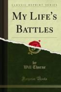 Ebook My Life's Battles di Will Thorne edito da Forgotten Books