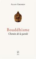 Ebook Bouddhisme, Chemin de la parole di Alain GROSREY edito da Books on Demand