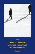 Ebook L’ultima primavera di Kronenberg di Marco Lazzarin edito da Garzanti