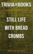 Ebook Still Life with Bread Crumbs by Anna Quindlen (Trivia-On-Books) di Trivion Books edito da Trivion Books