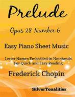 Ebook Prelude Opus 28 Number 6 Easy Piano Sheet Music di Silvertonalities edito da SilverTonalities
