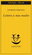 Ebook Lettera a mia madre di Georges Simenon edito da Adelphi