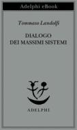 Ebook Dialogo dei massimi sistemi di Tommaso Landolfi edito da Adelphi
