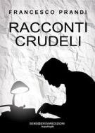 Ebook Racconti crudeli di Francesco Prandi edito da Sensoinverso Edizioni