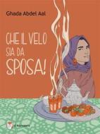 Ebook Che il velo sia da sposa! di Ghada Abdel Aal edito da Il Narratore