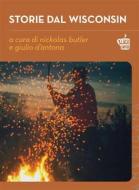 Ebook Storie dal Wisconsin di Nickolas Butler, Giulio D&apos;Antona edito da Edizioni Black Coffee