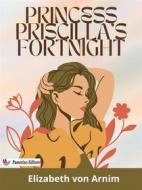 Ebook Princess Priscilla&apos;s Fortnight di Elizabeth von Arnim edito da Passerino