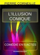Ebook L’illusion comique di Pierre Corneille edito da Raanan Editeur