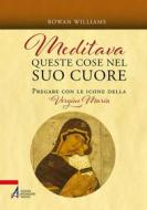 Ebook Meditava queste cose nel suo cuore di Rowan Williams edito da Edizioni Messaggero Padova