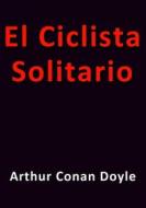 Ebook El ciclista solitario di Arthur Conan Doyle edito da Arthur Conan Doyle