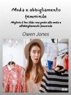 Ebook Moda E Abbigliamento Femminile di Owen Jones edito da Tektime