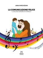 Ebook La comunicazione felice di Anna Marchesani edito da Mosaico Edizioni