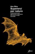 Ebook Supereroi per natura di Alex Riley edito da Aboca