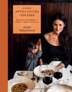 Ebook La La mia antica cucina italiana di Mimi Thorisson edito da Guido Tommasi Editore