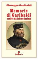 Ebook Memorie di Garibaldi scritte da lui medesimo - nuova edizione revisionata di Giuseppe Garibaldi edito da Fermento