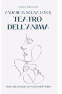 Ebook andare in scena con il Teatro dell&#39;Anima di aquilina dario edito da ilmiolibro self publishing