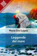 Ebook Leggende del mare di Maria Savi Lopez edito da E-text