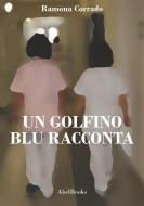 Ebook Un golfino blu racconta di Ramona Corrado edito da Abel Books