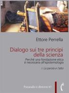 Ebook Dialogo sui tre principi della scienza - Perché una fondazione etica è necessaria all’epistemologia di Ettore Perrella edito da Polimnia Digital Editions