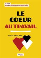 Ebook Le cœur au travail di Cécile Sarfati, Roland de Saint Etienne edito da Publishroom