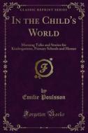 Ebook In the Child's World di Emilie Poulsson edito da Forgotten Books