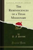 Ebook The Reminiscences of a Texas Missionary di P. F. Parisot edito da Forgotten Books