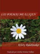 Ebook Los Poemas Me Eligen di Kristy Rulebreaker edito da Babelcube Inc.