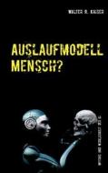 Ebook Auslaufmodell Mensch? di Walter R. Kaiser edito da Books on Demand