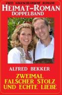 Ebook Zweimal falscher Stolz und echte Liebe: Heimat-Roman Doppelband: Zwei abgeschlossene Romane di Alfred Bekker edito da CassiopeiaPress