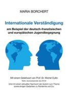 Ebook Internationale Verständigung am Beispiel der deutsch-französischen und europäischen Jugendbegegnung di Maria Borchert edito da Books on Demand