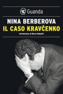 Ebook Il caso Kravcenko di Nina Berberova edito da Guanda