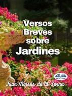 Ebook Versos Breves Sobre Jardines di Juan Moisés De La Serna edito da Tektime