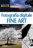 Ebook Fotografia digitale Fine Art di Marco Fodde edito da Apogeo