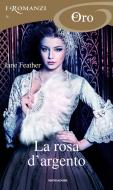 Ebook La rosa d'argento (I Romanzi Oro) di Feather Jane edito da Mondadori
