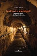 Ebook La città che urla segreti di Salerno Franco edito da Guida Editori