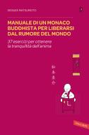 Ebook Manuale di un monaco buddhista per liberarsi dal rumore del mondo di Keisuke Matsumoto edito da Vallardi