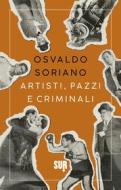 Ebook Artisti, pazzi e criminali di Soriano Osvaldo edito da SUR