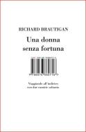 Ebook Una donna senza fortuna di Richard Brautigan edito da ISBN